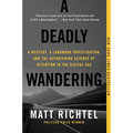 A Deadly Wandering: A Mystery, a Landmark Investigation, and the Astonishing Science of Attention in the Digital Age
