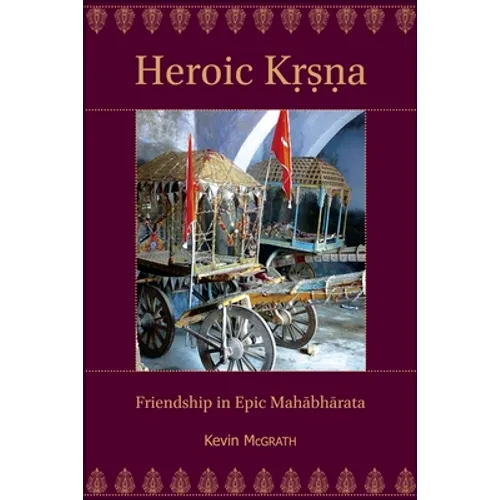 Heroic Kṛṣṇa: Friendship in Epic Mahābhārata