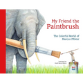My Friend the Paintbrush: The Colorful World of Marcus Pfister