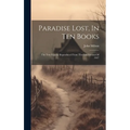 Paradise Lost, In Ten Books: The Text Exactly Reproduced From The First Edition Of 1667