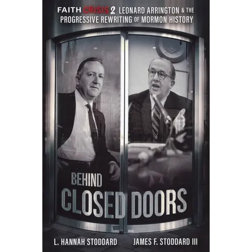 Faith Crisis Vol. 2 - Behind Closed Doors: Leonard Arrington & the Progressive Rewriting of Mormon History