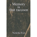 Memory is that raccoon