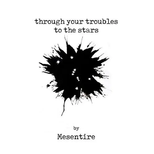 Through Your Troubles To The Stars: Mesentire