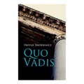 Quo Vadis: A Story of St. Peter in Rome in the Reign of Emperor Nero