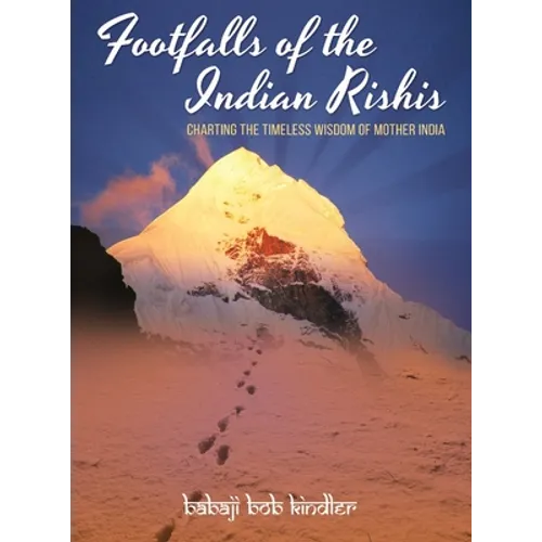 Footfalls of the Indian Rishis: Charting the Timeless Wisdom of Mother India