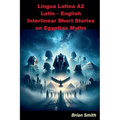 Lingua Latina A2 Latin - English Interlinear Short Stories on Egyptian Myths
