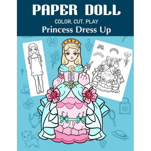 Paper Doll Color, Cut, Play Princess Dress Up: Coloring book for kids - Princess paper dolls
