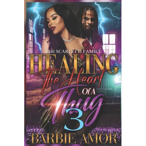 Healing The Heart of A Thug 3: The Scarletti Family