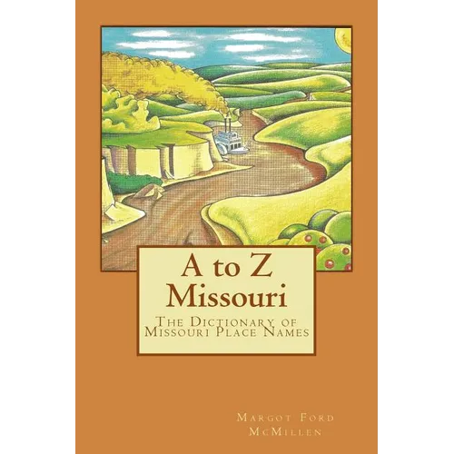 A to Z Missouri: The Dictionary of Missouri Place Names