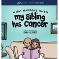 What Happens When My Sibling Has Cancer: A Book for the Brothers and Sisters of Pediatric Cancer Patients