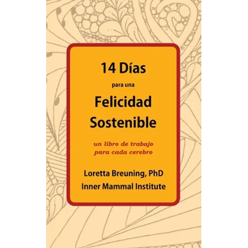 14 Días para una Felicidad Sostenible: un libro de trabajo para cada cerebro
