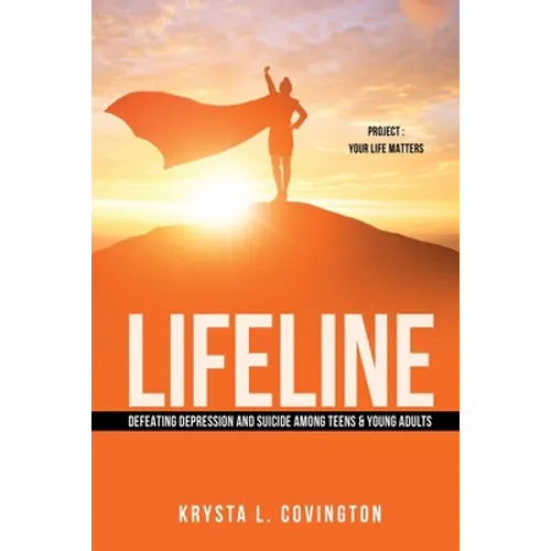 Lifeline: Defeating Depression and Suicide Among Teens & Young Adults: Project: Your Life Matters