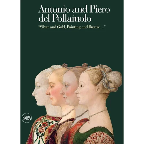 Antonio and Piero del Pollaiuolos: Silver and Gold, Painting and Bronze...