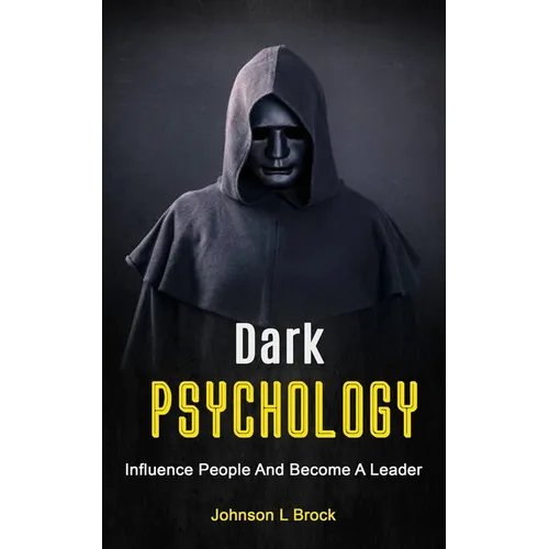 Dark Psychology: Influence People And Become A Leader