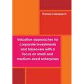 Valuation approaches for corporate investments and takeovers with a focus on small and medium-sized enterprises (SME)