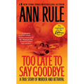 Too Late to Say Goodbye: A True Story of Murder and Betrayal