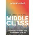 The Rise of the Global Middle Class: How the Search for the Good Life Can Change the World