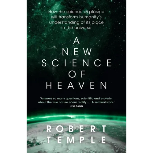 A New Science of Heaven: How the New Science of Plasma Physics Is Shedding Light on Spiritual Experience