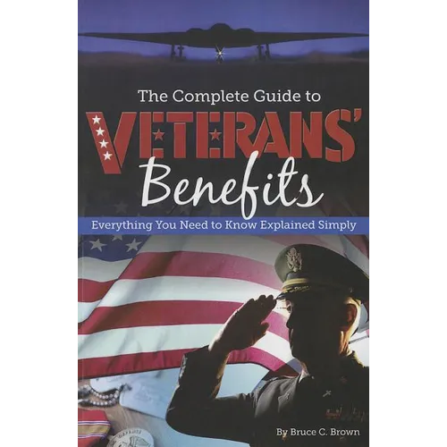 The Complete Guide to Veterans' Benefits: Everything You Need to Know Explained Simply