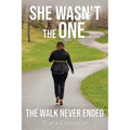She Wasn't The One: The Walk Never Ended