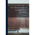 The Principles of Elementary Algebra [microform]