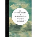 The Foundations of Mindfulness: How to Cultivate Attention, Good Judgment, and Tranquility