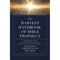 The Harvest Handbook of Bible Prophecy: A Comprehensive Survey from the World's Foremost Experts