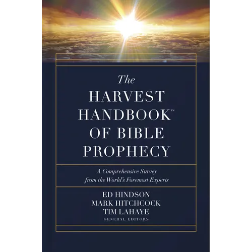 The Harvest Handbook of Bible Prophecy: A Comprehensive Survey from the World's Foremost Experts