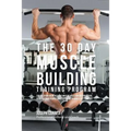 The 30 Day Muscle Building Training Program: The Solution to Increasing Muscle Mass for Bodybuilders, Athletes, and People Who Just Want To Have a Bet