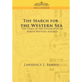 The Search for the Western Sea: The Story of the Exploration of North Western America