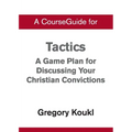 A CourseGuide for Tactics: A Game Plan for Discussing Your Christian Convictions