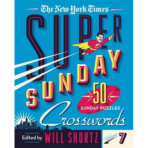 The New York Times Super Sunday Crosswords Volume 7: 50 Sunday Puzzles