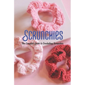 Scrunchies: The Complete Guide to Crocheting Scrunchies