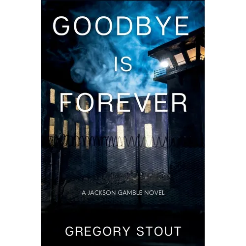 Goodbye is Forever: A Jackson Gamble Novel