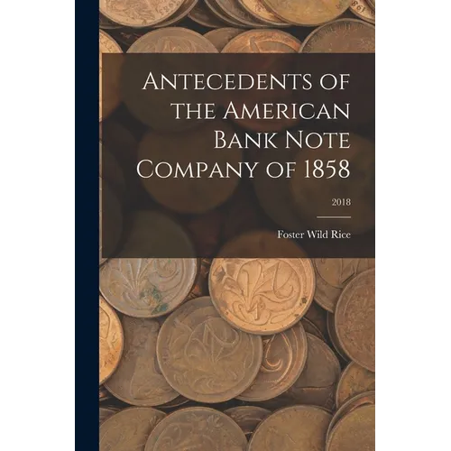 Antecedents of the American Bank Note Company of 1858; 2018