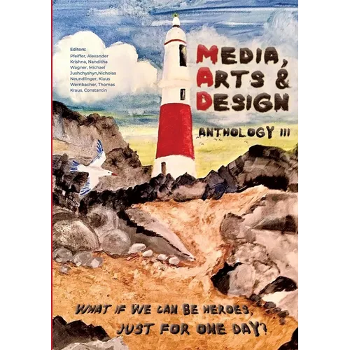 Media, Arts & Design Anthology III: What if we can be heroes, just for one day?