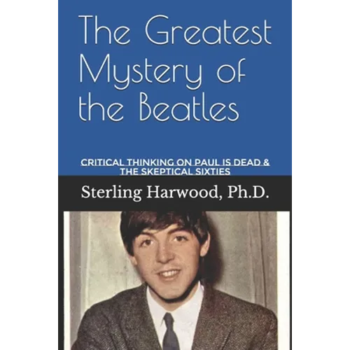 The Greatest Mystery of the Beatles: Critical Thinking on: Paul is Dead