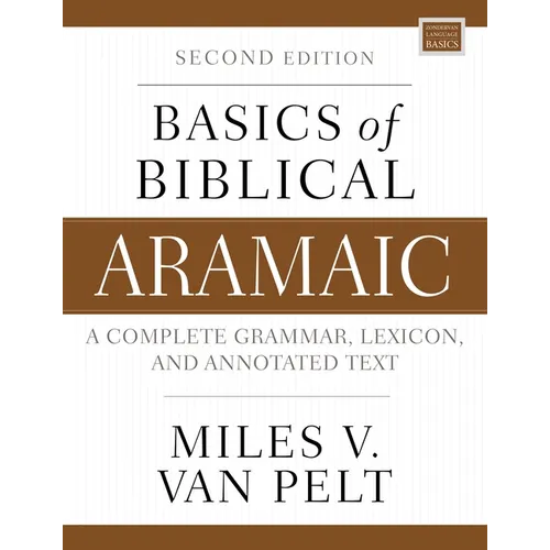 Basics of Biblical Aramaic, Second Edition: Complete Grammar, Lexicon, and Annotated Text
