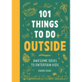 101 Things to Do Outside: Awesome Ideas to Entertain Kids