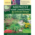 Midwest Home Landscaping Including South-Central Canada 4th Edition: 46 Landscape Designs with 200+ Plants & Flowers for Your Region