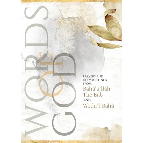 Words of God: Prayers and Holy Writings from Bahá'u'lláh, The Báb and 'Ábdu'l-Bahá (Illustrated Bahai Prayer Book)