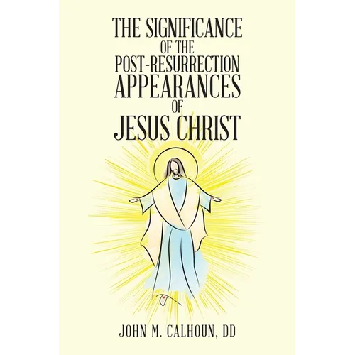 The Significance of the Post Resurrection Appearances of Jesus Christ