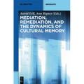 Mediation, Remediation, and the Dynamics of Cultural Memory