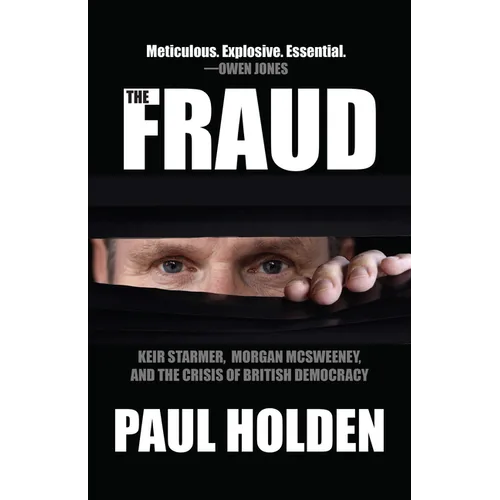 The Fraud: Keir Starmer, Morgan McSweeney, and the Crisis of British Democracy