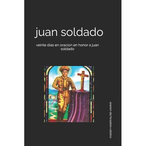 juan soldado: veinte dias en oracion en honor a juan soldado