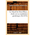 Le Massif Du Mont Blanc, Étude Sur Sa Constitution Géodésique (Éd.1876)