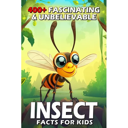 400+ Fascinating & Unbelievable Insect Facts for Kids: Explore Tiny Superheroes, Weird Behaviors & Fascinating Adaptations! (The Ultimate Bug Adventur