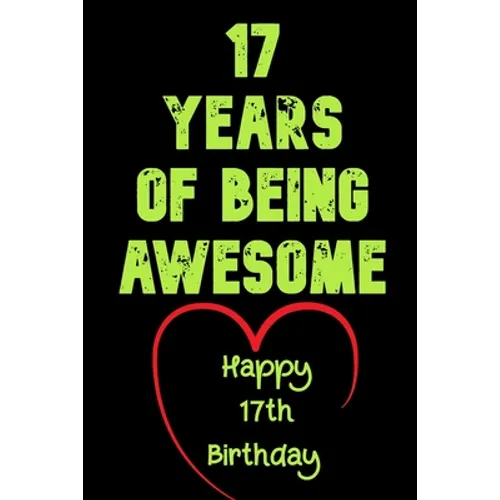 17 Years Of Being Awesome Happy 17th Birthday: 17 Years Old Gift for Boys & Girls