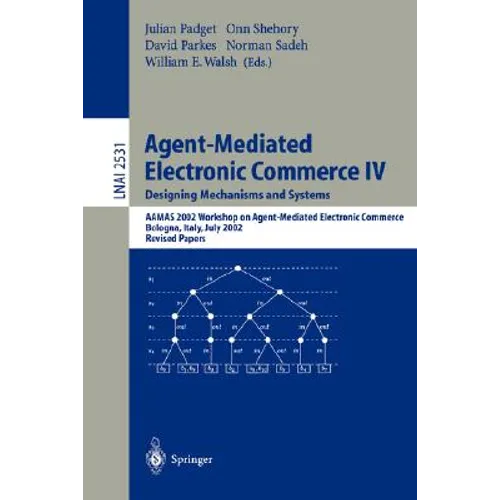 Agent-Mediated Electronic Commerce IV. Designing Mechanisms and Systems: Aamas 2002 Workshop on Agent Mediated Electronic Commerce, Bologna, Italy, Ju