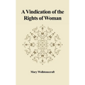 A Vindication of the Rights of Woman: With Strictures on Political and Moral Subjects